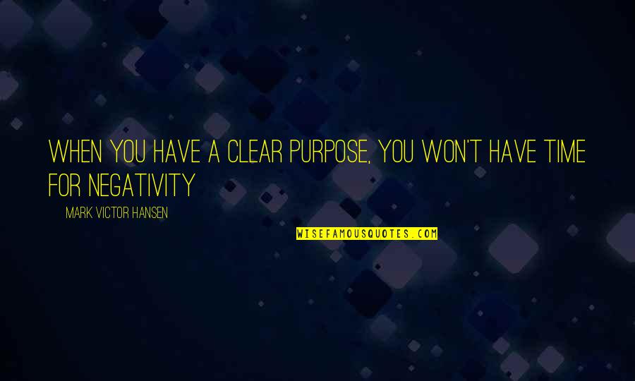 Palahiniuk Quotes By Mark Victor Hansen: When you have a Clear purpose, you won't