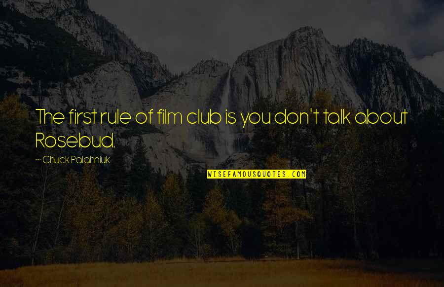 Palahniuk Chuck Quotes By Chuck Palahniuk: The first rule of film club is you Palahniuk Chuck Quotes By Chuck Palahniuk: The first rule of film club is you