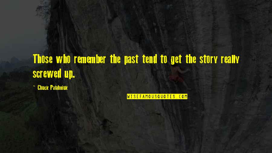 Palahniuk Chuck Quotes By Chuck Palahniuk: Those who remember the past tend to get Palahniuk Chuck Quotes By Chuck Palahniuk: Those who remember the past tend to get