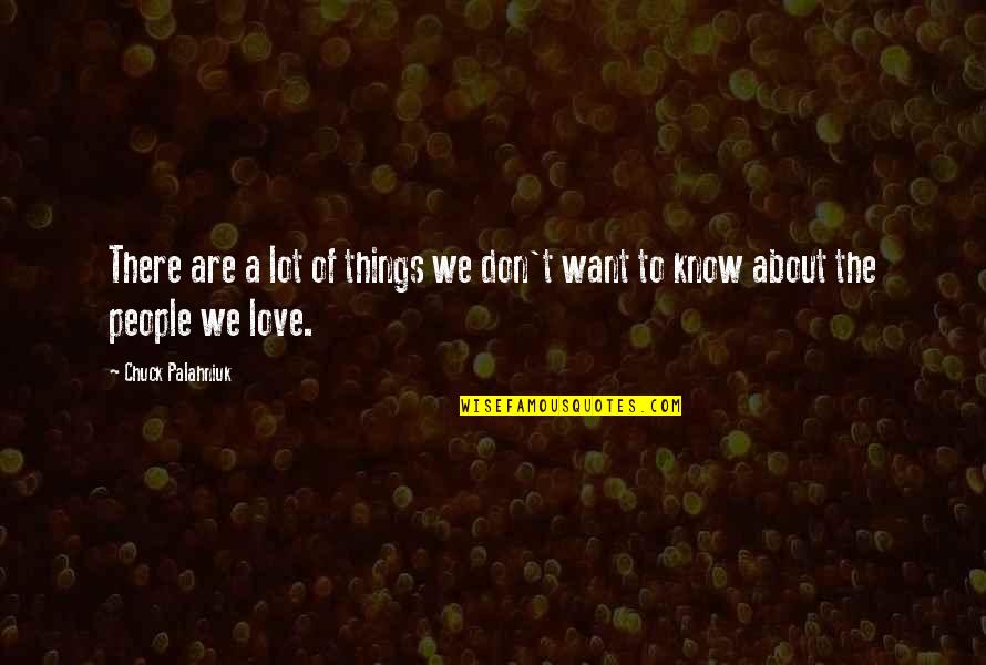 Palahniuk Love Quotes By Chuck Palahniuk: There are a lot of things we don't