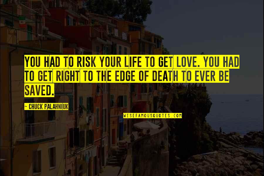 Palahniuk Love Quotes By Chuck Palahniuk: You had to risk your life to get