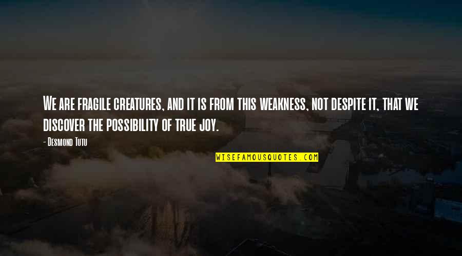 Palaia Geustiki Quotes By Desmond Tutu: We are fragile creatures, and it is from Palaia Geustiki Quotes By Desmond Tutu: We are fragile creatures, and it is from