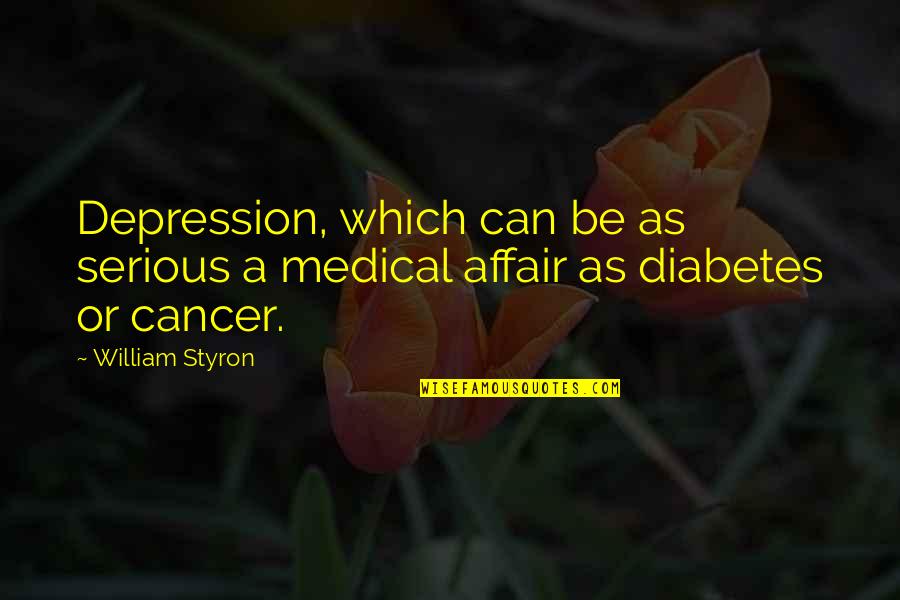 Palaidotas Gyvas Quotes By William Styron: Depression, which can be as serious a medical