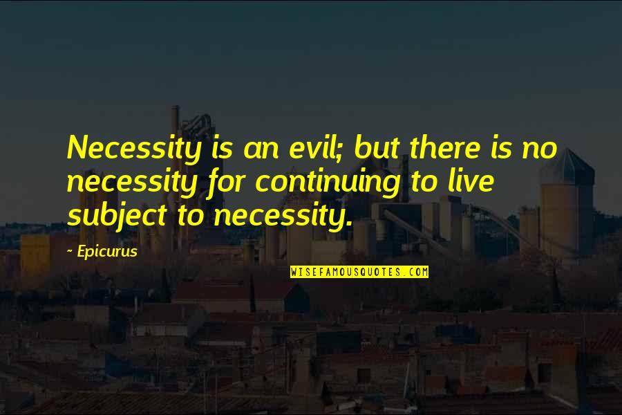Palaima Masonry Quotes By Epicurus: Necessity is an evil; but there is no