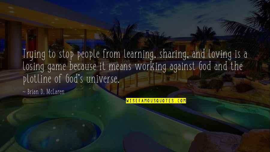 Palais Mirage Power Games Quotes By Brian D. McLaren: Trying to stop people from learning, sharing, and Palais Mirage Power Games Quotes By Brian D. McLaren: Trying to stop people from learning, sharing, and