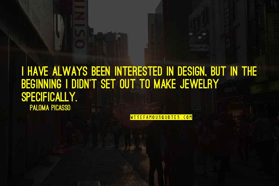 Palais Royal Quotes By Paloma Picasso: I have always been interested in design, but Palais Royal Quotes By Paloma Picasso: I have always been interested in design, but
