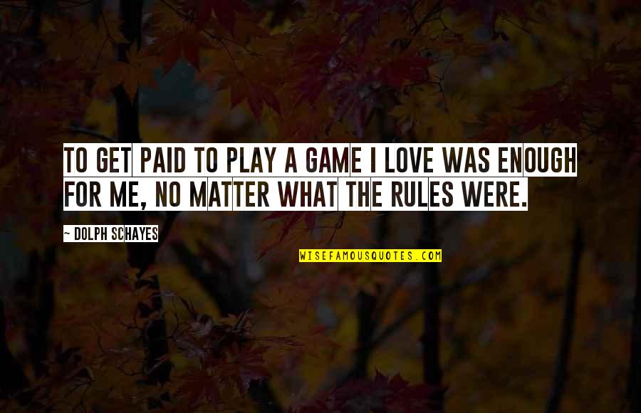 Palak Tiwari Quotes By Dolph Schayes: To get paid to play a game I