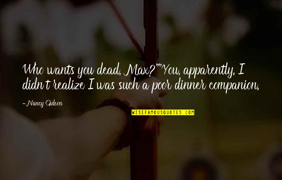 Palakala Quotes By Nancy Gideon: Who wants you dead, Max?""You, apparently. I didn't Palakala Quotes By Nancy Gideon: Who wants you dead, Max?""You, apparently. I didn't