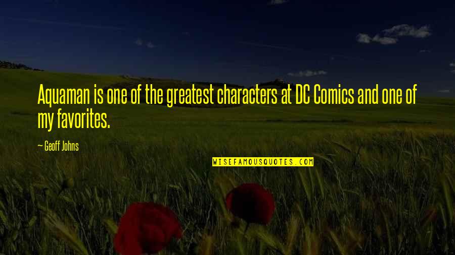 Palakawong Na Quotes By Geoff Johns: Aquaman is one of the greatest characters at