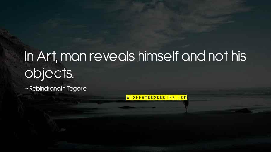 Palakodeti Md Quotes By Rabindranath Tagore: In Art, man reveals himself and not his Palakodeti Md Quotes By Rabindranath Tagore: In Art, man reveals himself and not his