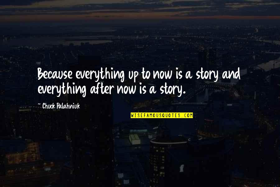 Palamara Magistrato Quotes By Chuck Palahniuk: Because everything up to now is a story