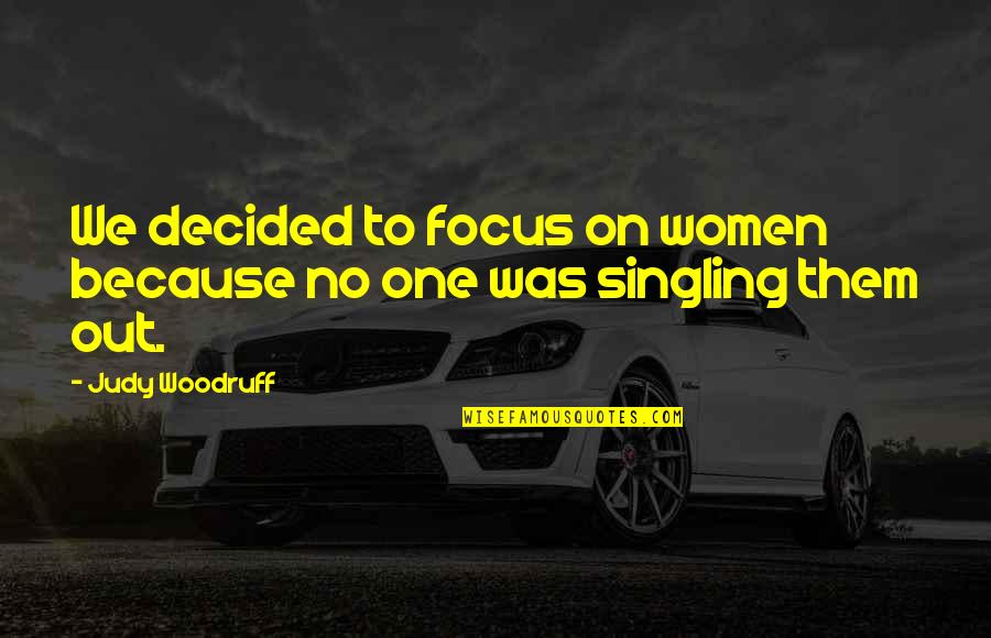 Palamaris Clinton Quotes By Judy Woodruff: We decided to focus on women because no
