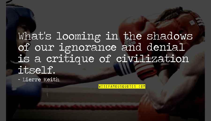 Palamedes Vanguard Quotes By Lierre Keith: What's looming in the shadows of our ignorance