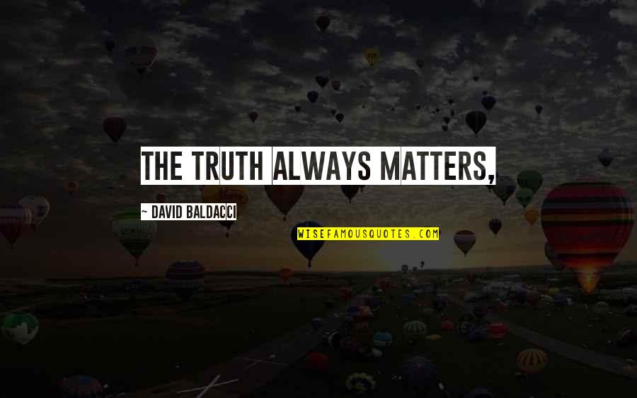 Palamidi Castle Quotes By David Baldacci: The truth always matters, Palamidi Castle Quotes By David Baldacci: The truth always matters,