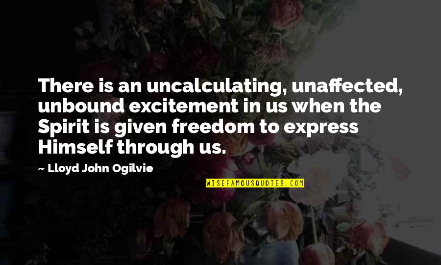 Palancar Quotes By Lloyd John Ogilvie: There is an uncalculating, unaffected, unbound excitement in Palancar Quotes By Lloyd John Ogilvie: There is an uncalculating, unaffected, unbound excitement in
