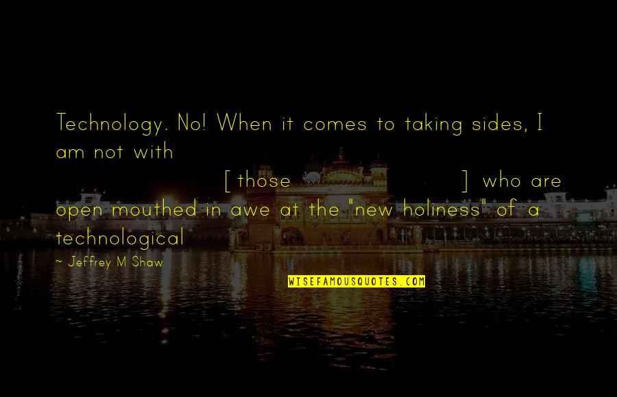 Palancas In English Quotes By Jeffrey M Shaw: Technology. No! When it comes to taking sides,