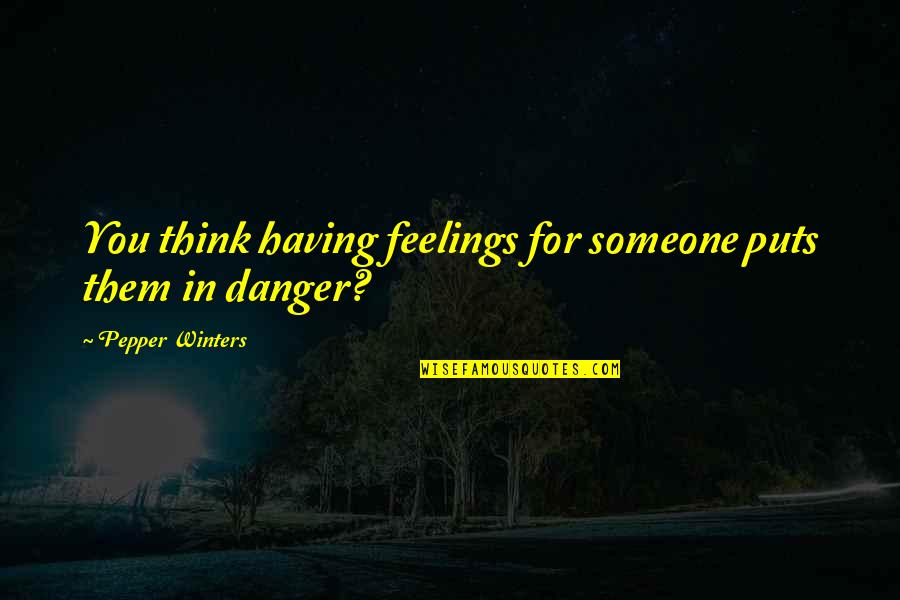 Palancas In English Quotes By Pepper Winters: You think having feelings for someone puts them