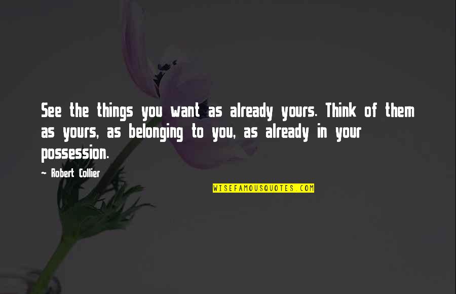 Palancas In English Quotes By Robert Collier: See the things you want as already yours.