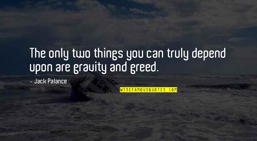 Palance Quotes By Jack Palance: The only two things you can truly depend