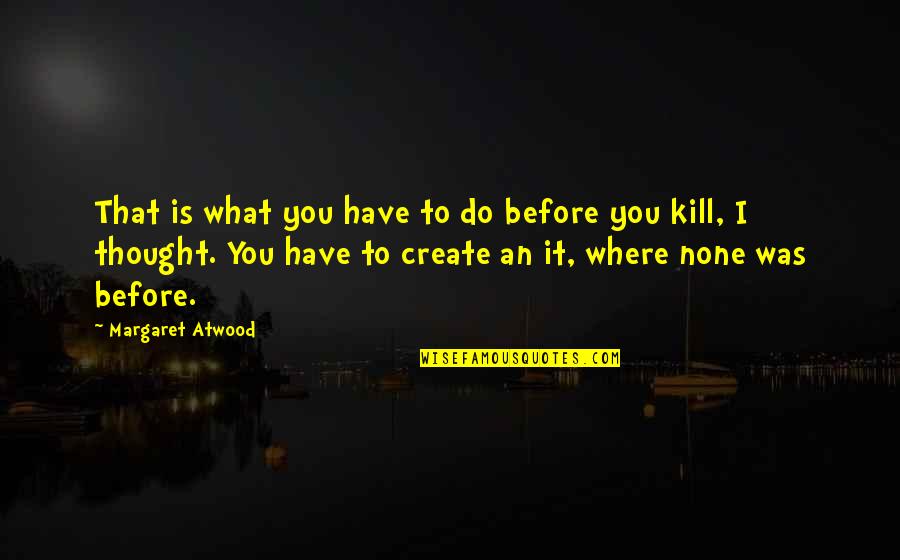 Palancike Quotes By Margaret Atwood: That is what you have to do before Palancike Quotes By Margaret Atwood: That is what you have to do before