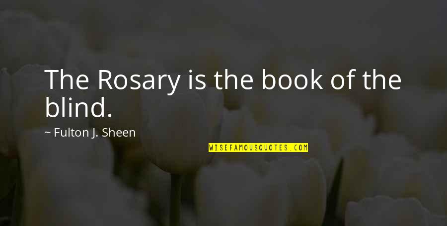 Palang Pintu Quotes By Fulton J. Sheen: The Rosary is the book of the blind.