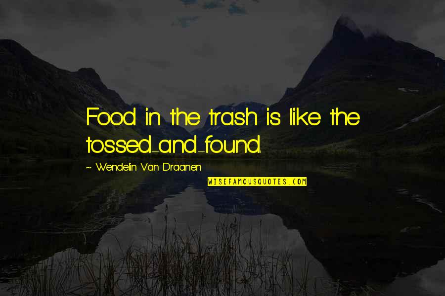 Palang Pintu Quotes By Wendelin Van Draanen: Food in the trash is like the tossed-and-found. Palang Pintu Quotes By Wendelin Van Draanen: Food in the trash is like the tossed-and-found.