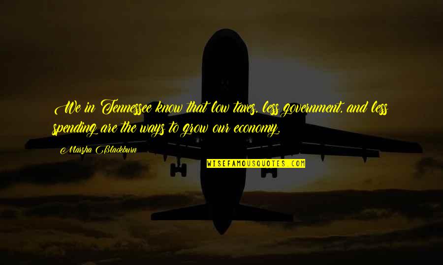 Palangos Quotes By Marsha Blackburn: We in Tennessee know that low taxes, less Palangos Quotes By Marsha Blackburn: We in Tennessee know that low taxes, less