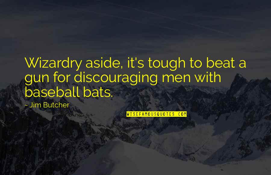 Palani Baba English Quotes By Jim Butcher: Wizardry aside, it's tough to beat a gun