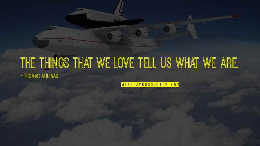 Palani Baba English Quotes By Thomas Aquinas: The things that we love tell us what Palani Baba English Quotes By Thomas Aquinas: The things that we love tell us what
