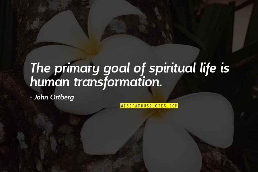 Palanquin Chair Quotes By John Ortberg: The primary goal of spiritual life is human