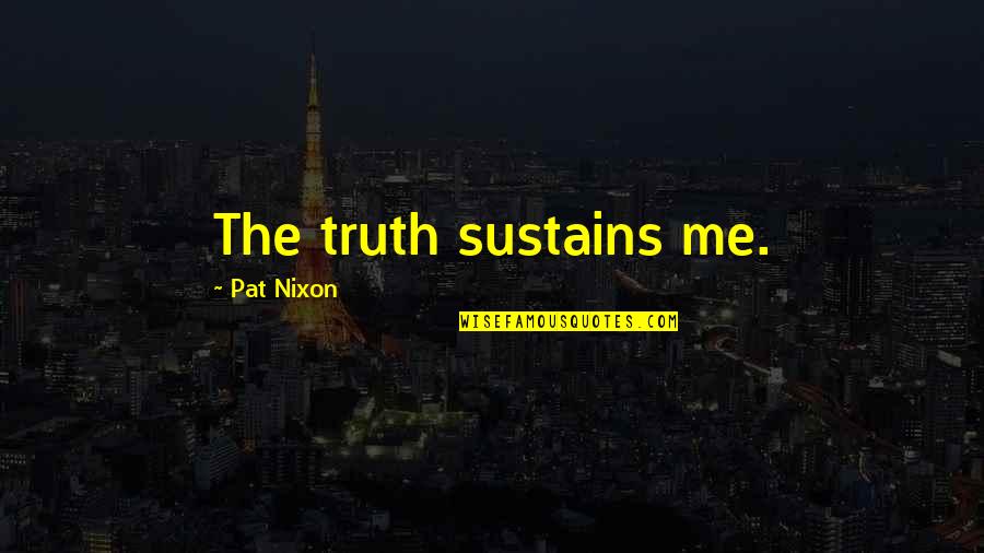 Palanquin Chair Quotes By Pat Nixon: The truth sustains me.