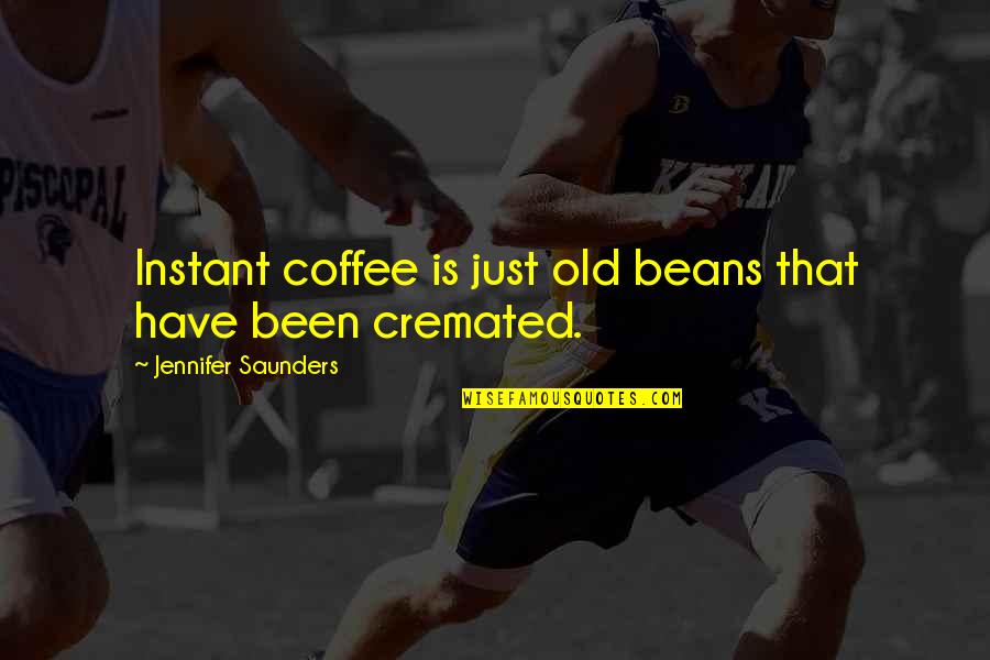Palanquin Litter Quotes By Jennifer Saunders: Instant coffee is just old beans that have Palanquin Litter Quotes By Jennifer Saunders: Instant coffee is just old beans that have