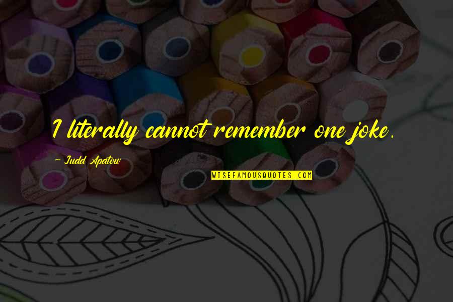 Palanquin Litter Quotes By Judd Apatow: I literally cannot remember one joke. Palanquin Litter Quotes By Judd Apatow: I literally cannot remember one joke.