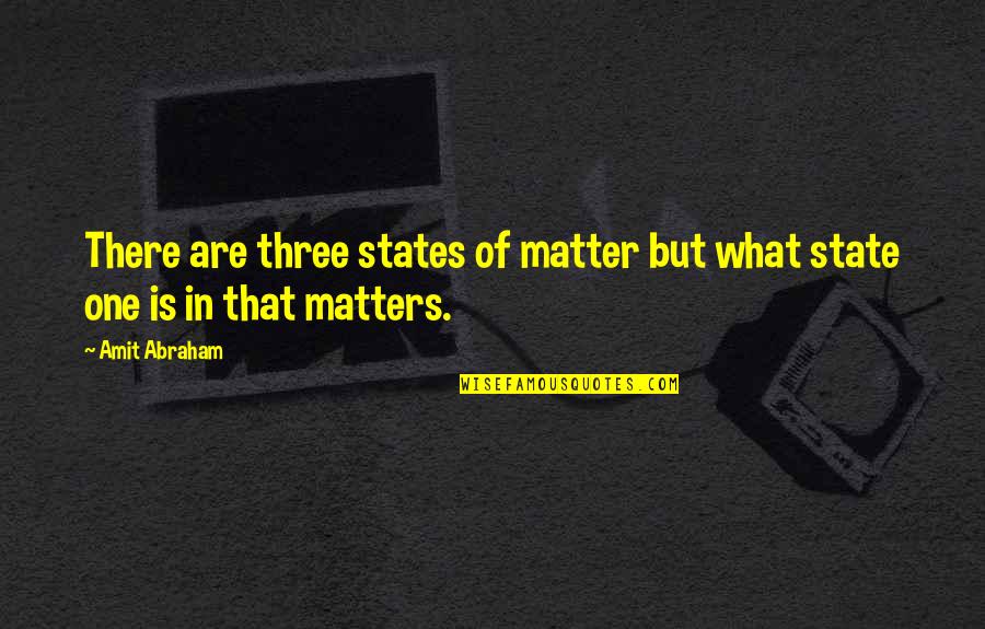 Palany Group Quotes By Amit Abraham: There are three states of matter but what
