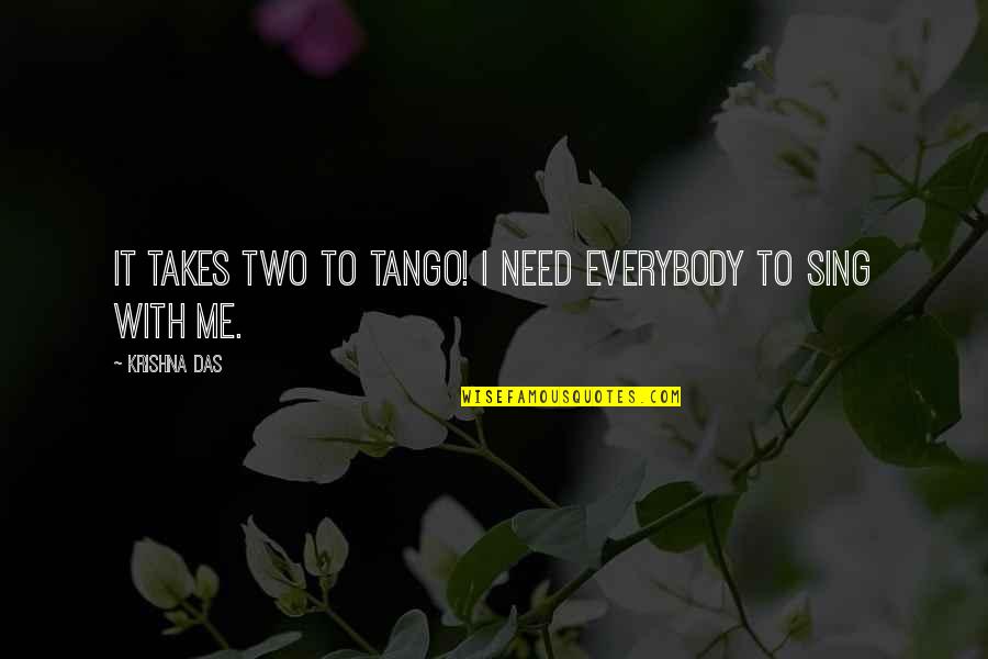 Palapala Designs Quotes By Krishna Das: It takes two to tango! I need everybody