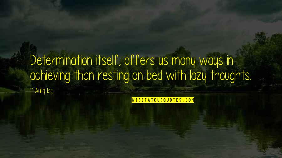 Palarchios Quotes By Auliq Ice: Determination itself, offers us many ways in achieving