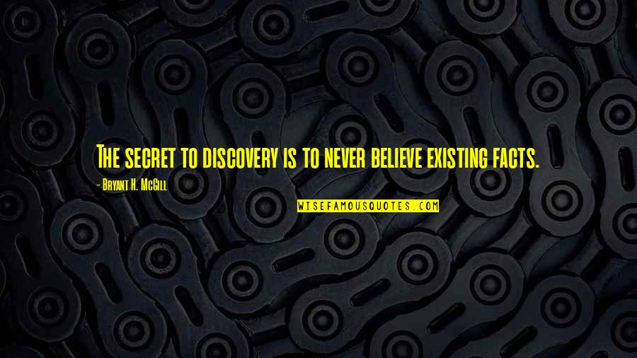 Palarchios Quotes By Bryant H. McGill: The secret to discovery is to never believe