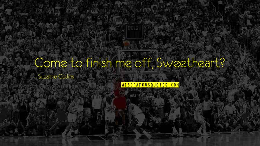 Palarchios Quotes By Suzanne Collins: Come to finish me off, Sweetheart?