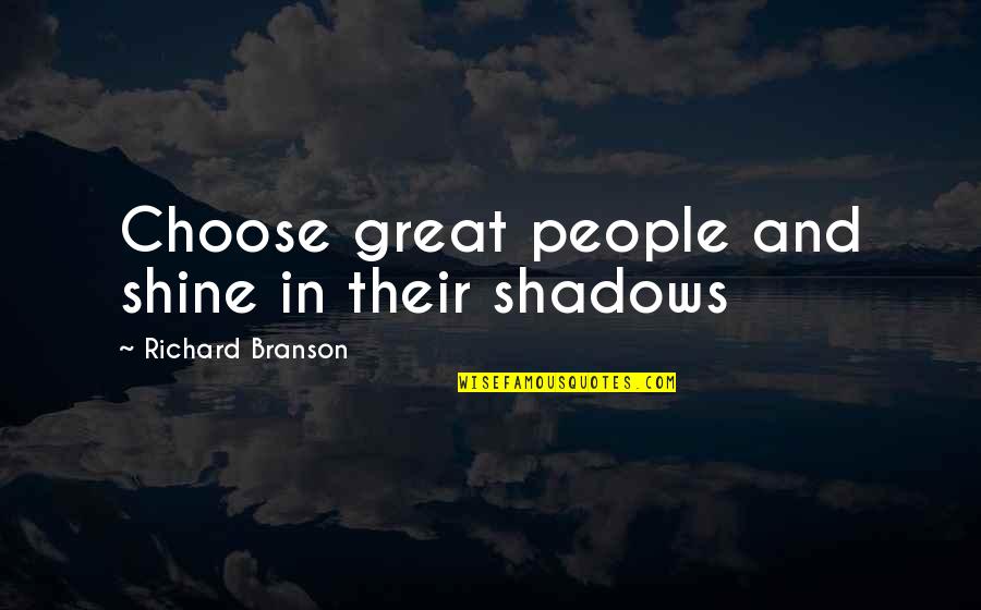 Palaria Mod Quotes By Richard Branson: Choose great people and shine in their shadows Palaria Mod Quotes By Richard Branson: Choose great people and shine in their shadows