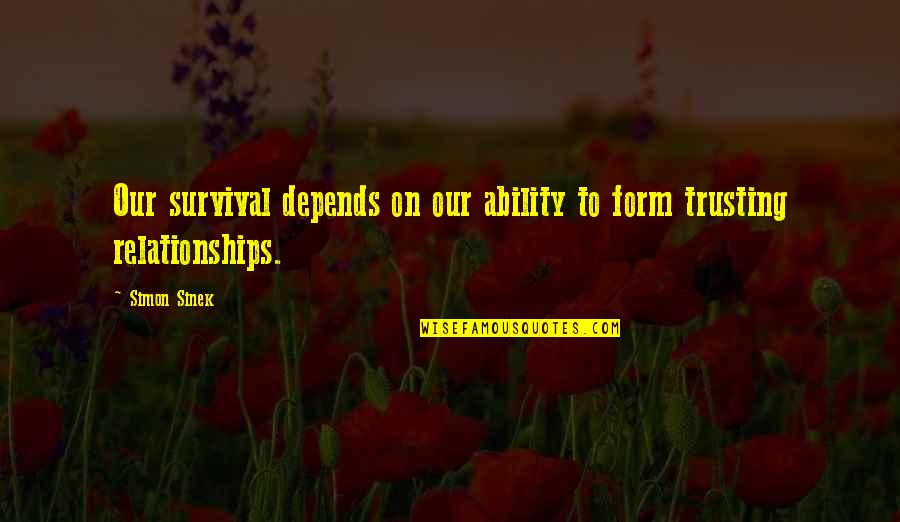 Palaria Sarpelui Quotes By Simon Sinek: Our survival depends on our ability to form