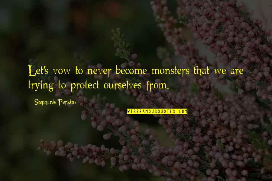 Palassio Quotes By Stephanie Perkins: Let's vow to never become monsters that we