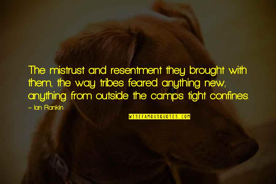 Palat Quotes By Ian Rankin: The mistrust and resentment they brought with them,