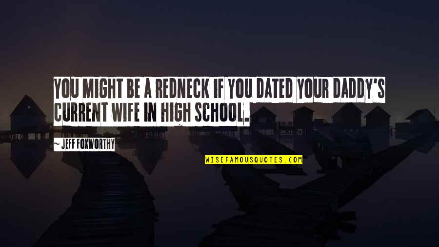 Palatable Crossword Quotes By Jeff Foxworthy: You might be a redneck if you dated