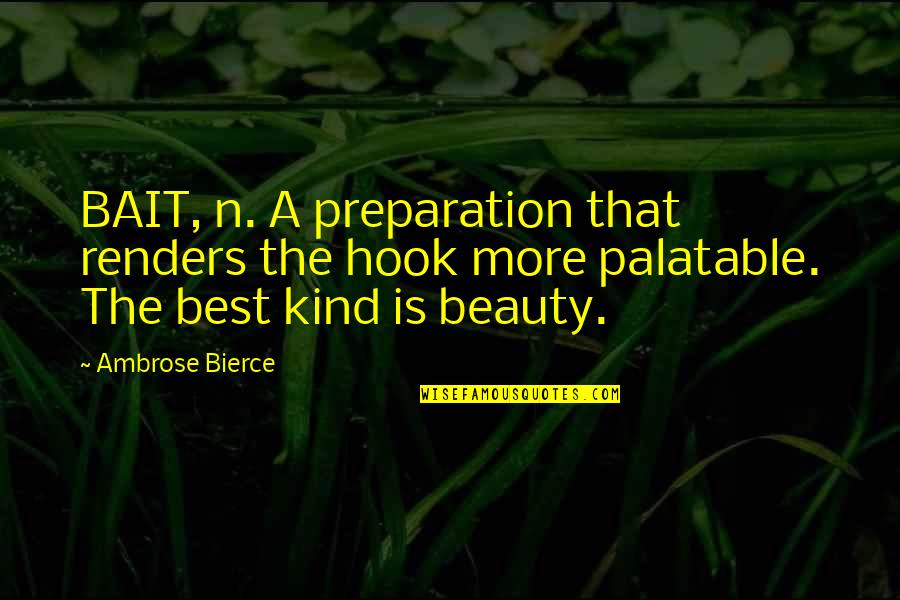 Palatable Quotes By Ambrose Bierce: BAIT, n. A preparation that renders the hook