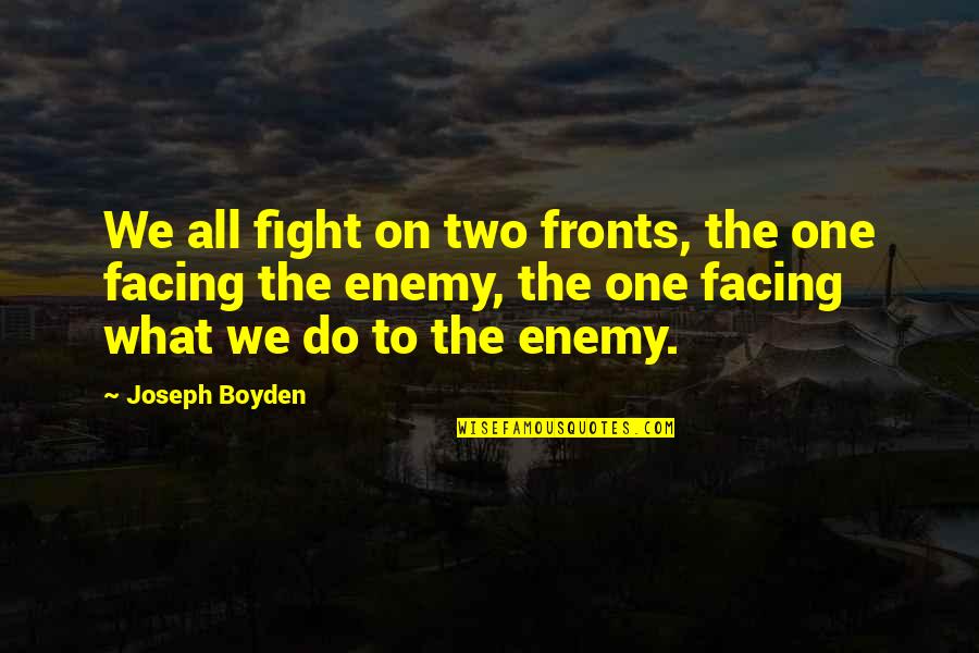 Palatals Quotes By Joseph Boyden: We all fight on two fronts, the one Palatals Quotes By Joseph Boyden: We all fight on two fronts, the one