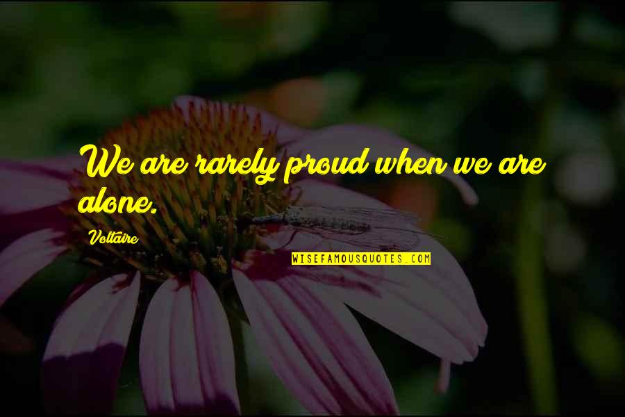 Palates Quotes By Voltaire: We are rarely proud when we are alone. Palates Quotes By Voltaire: We are rarely proud when we are alone.