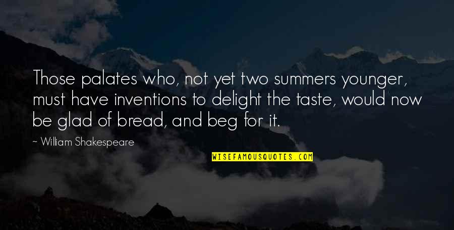 Palates Quotes By William Shakespeare: Those palates who, not yet two summers younger,