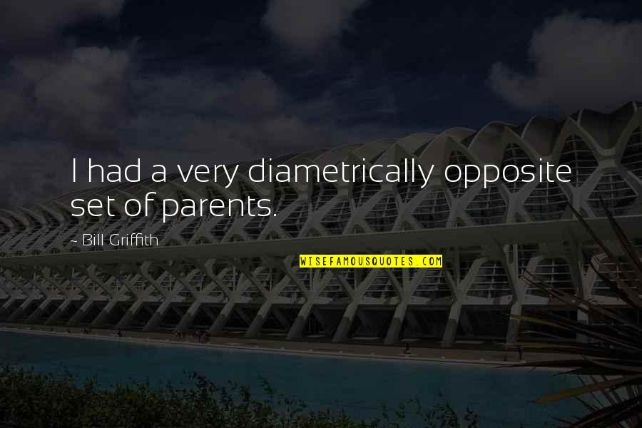 Palatial Furniture Quotes By Bill Griffith: I had a very diametrically opposite set of Palatial Furniture Quotes By Bill Griffith: I had a very diametrically opposite set of