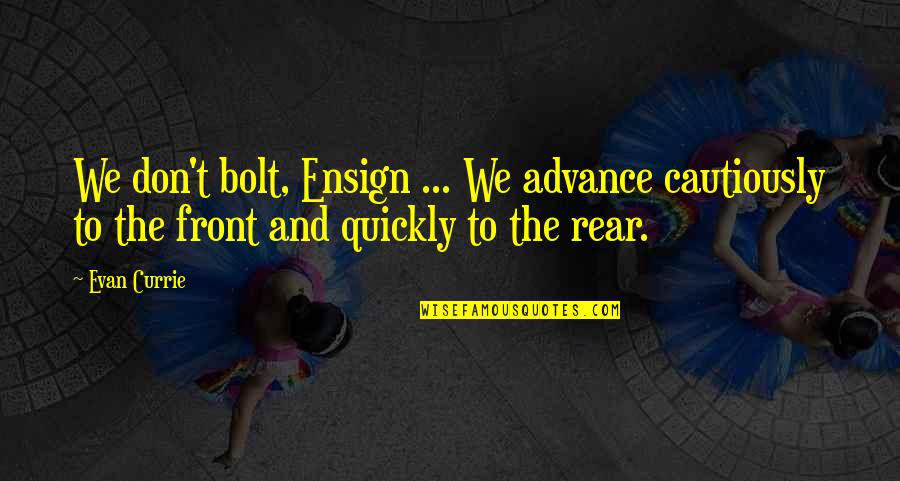 Palatial Furniture Quotes By Evan Currie: We don't bolt, Ensign ... We advance cautiously