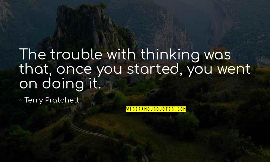 Palatial Quotes By Terry Pratchett: The trouble with thinking was that, once you